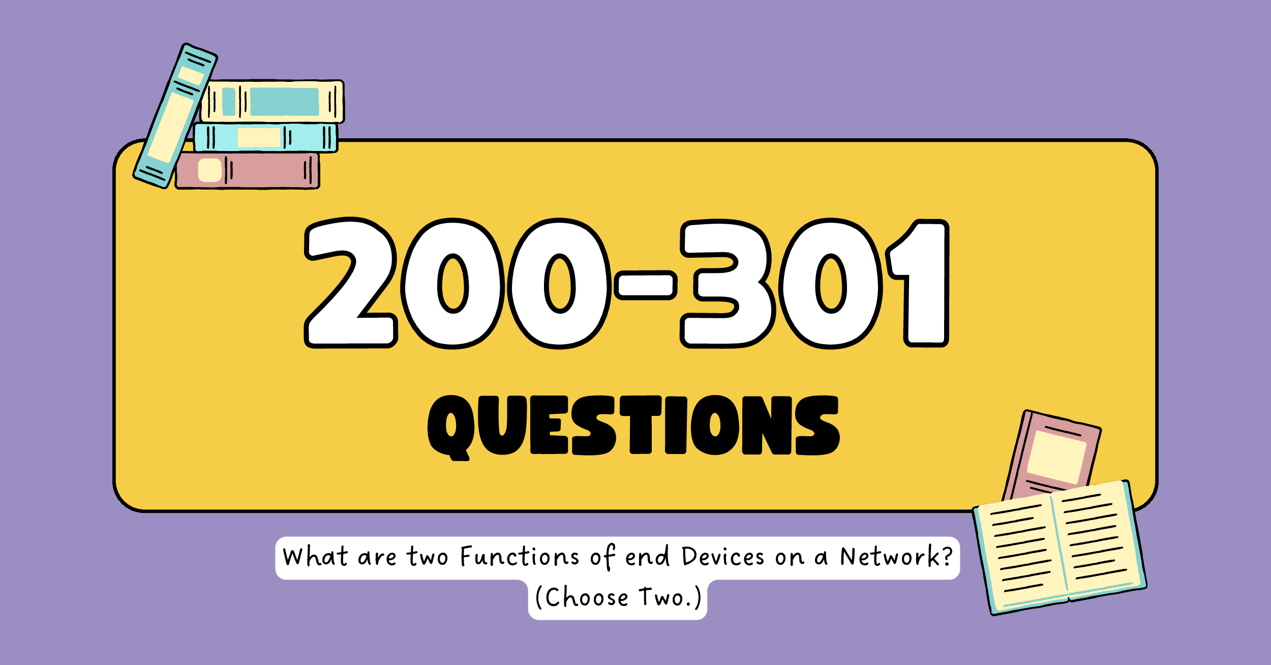 What are two Functions of end Devices on a Network? (Choose Two.)